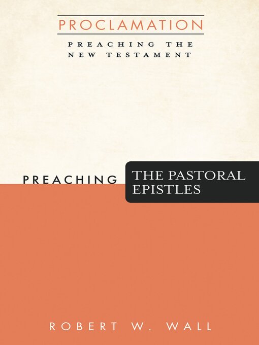 Title details for Preaching the Pastoral Epistles by Robert W. Wall - Available